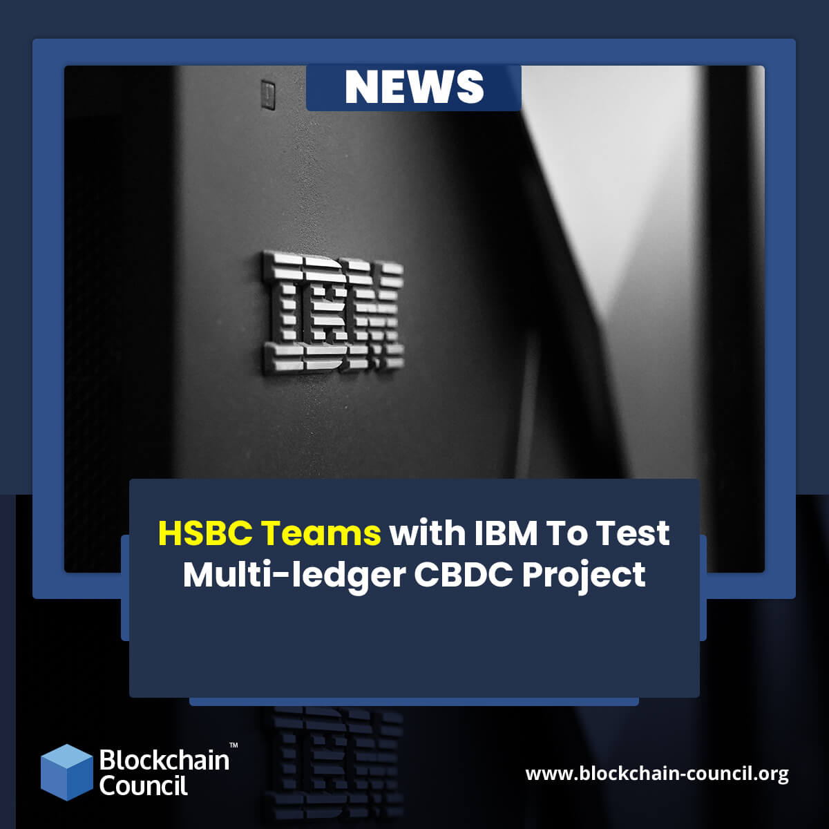 HSBC Teams with IBM To Test Multi-ledger CBDC Project