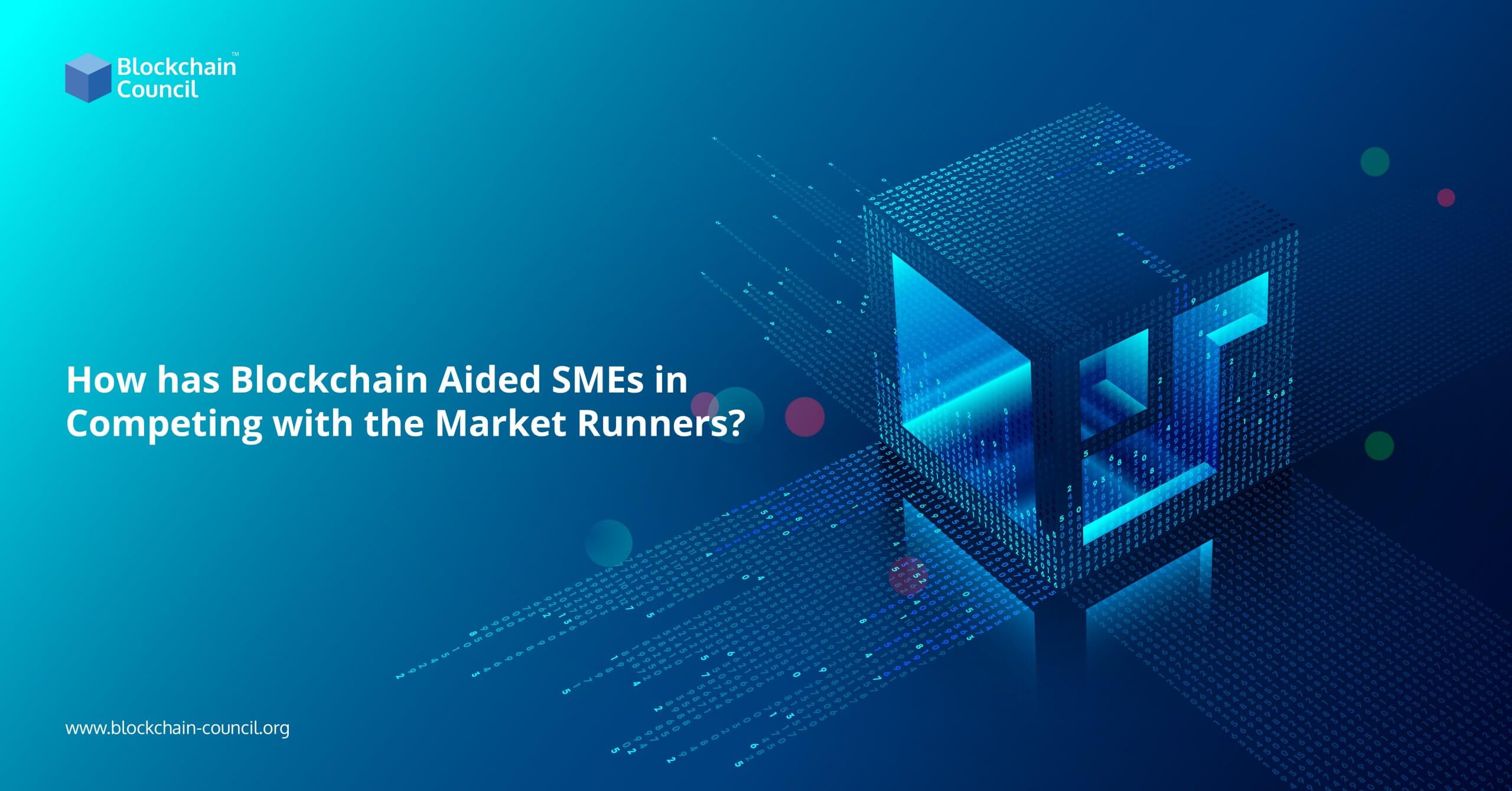 How has Blockchain Aided SMEs in Competing with the Market Runners