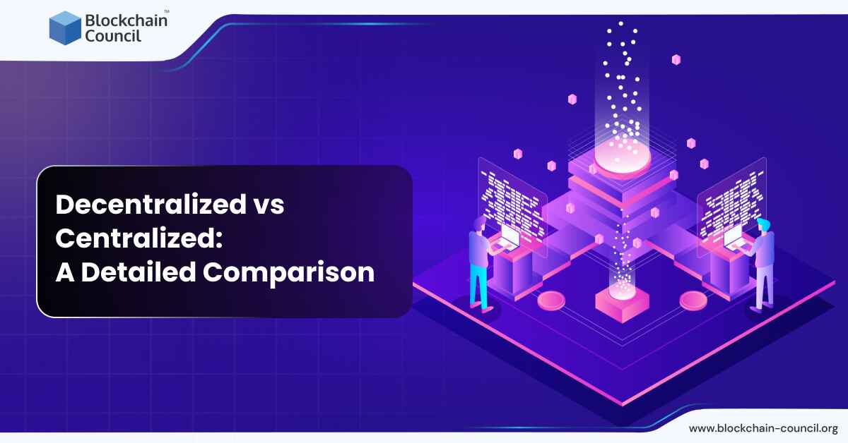 Decentralized vs Centralized: A Detailed Comparison [UPDATED]