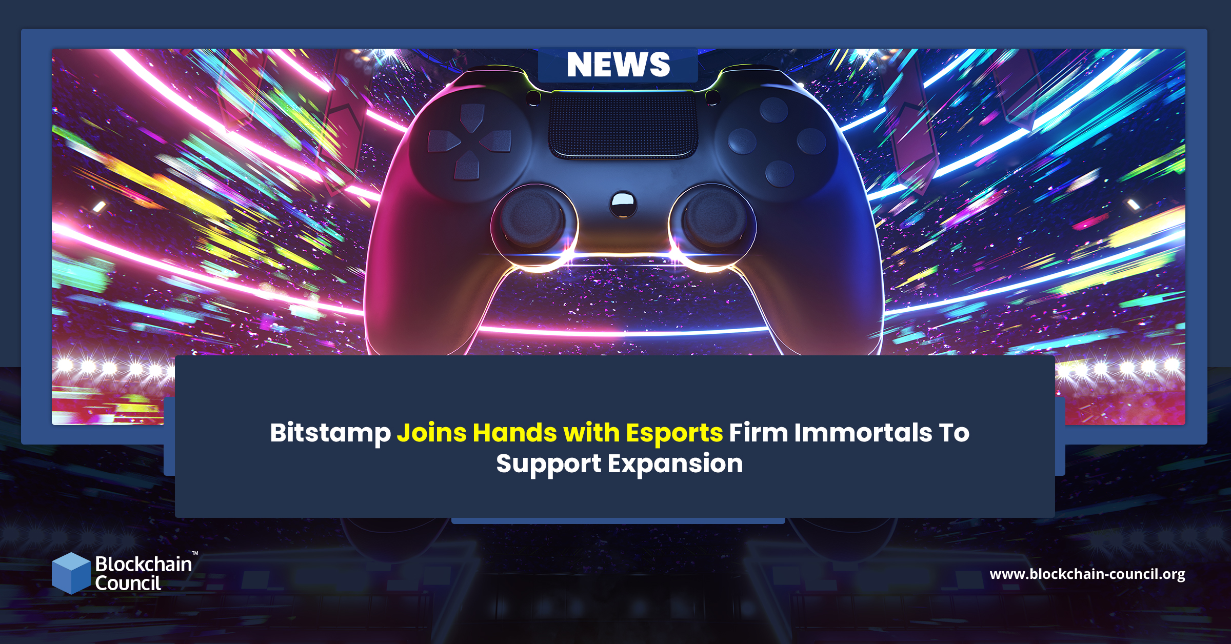 Bitstamp Joins Hands with Esports Firm Immortals To Support Expansion news emailer