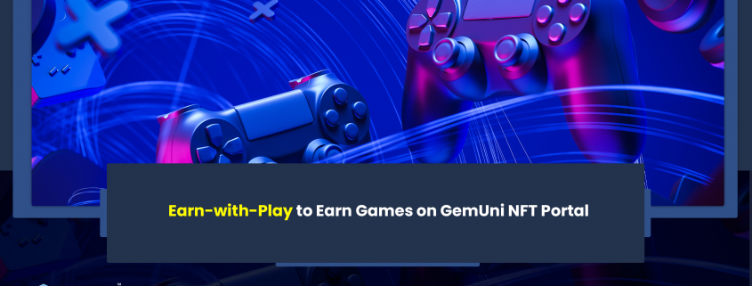 Earn-with-Play to Earn Games on GemUni NFT Portal
