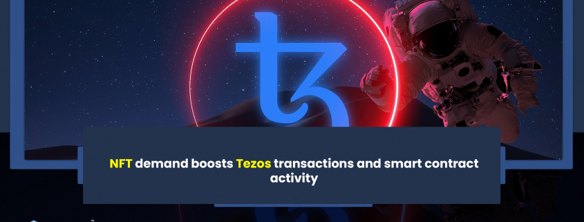 NFT demand boosts Tezos transactions and smart contract activity