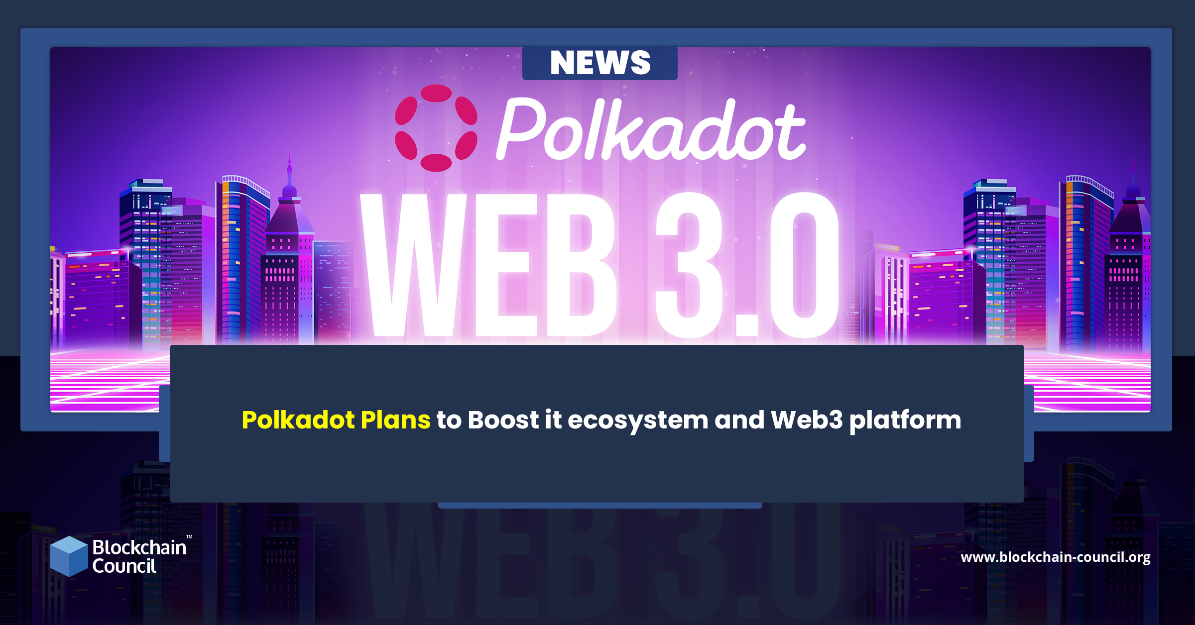 Polkadot Plans to Boost it ecosystem and Web3 platform