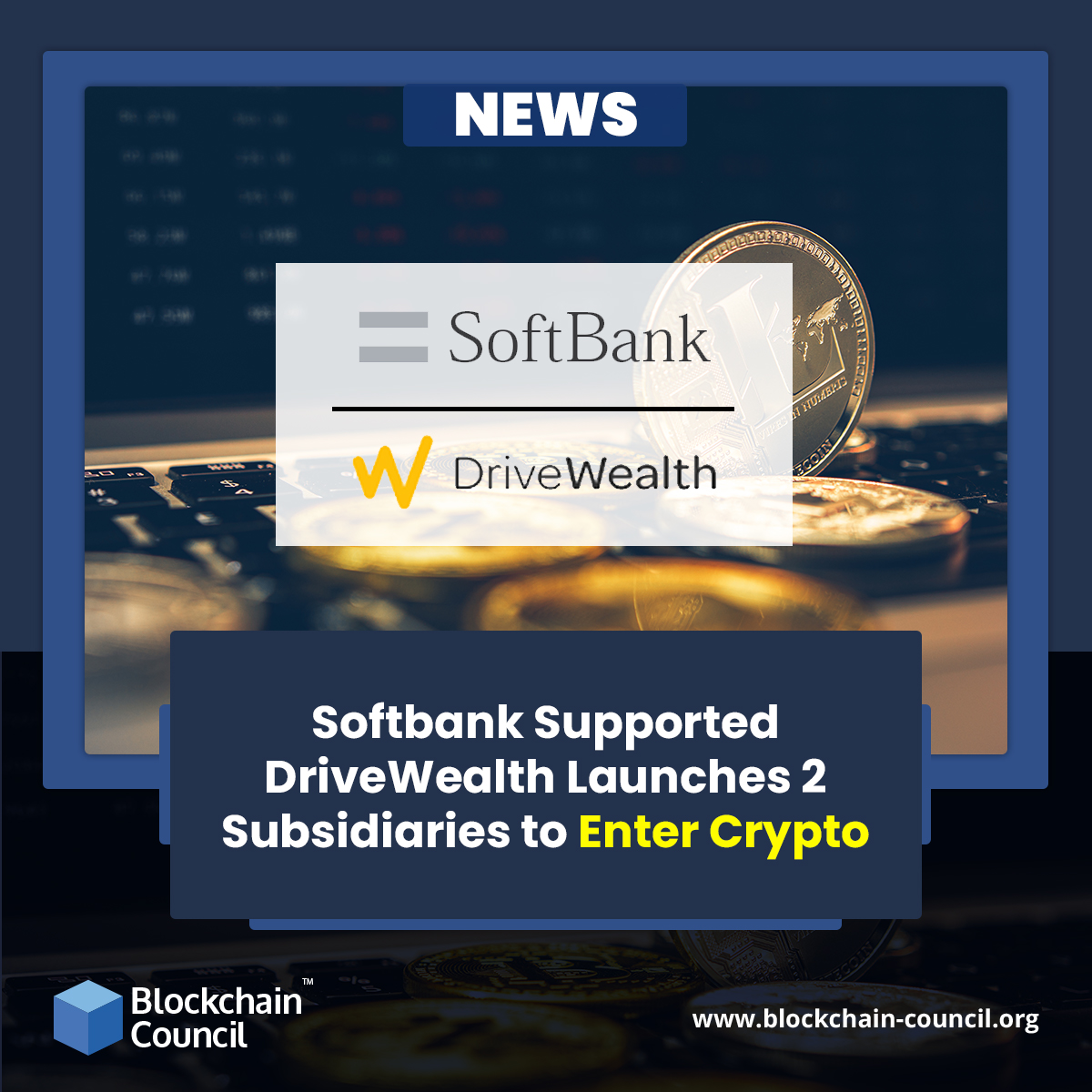 SOFTBANK SUPPORTED DRIVEWEALTH LAUNCHES 2 SUBSIDIARIES TO ENTER CRYPTO HUB