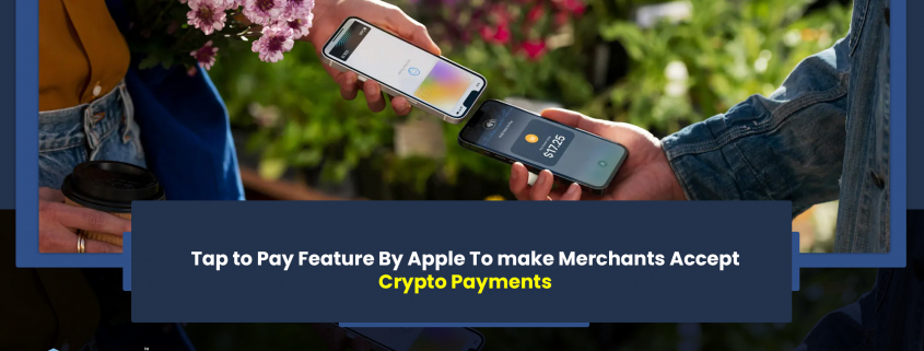 Tap to Pay Feature By Apple To make Merchants Accept Crypto Payments