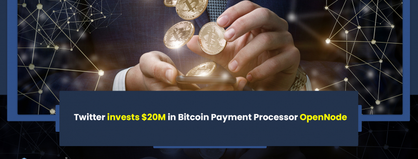 Twitter invests $20M in Bitcoin Payment Processor OpenNode