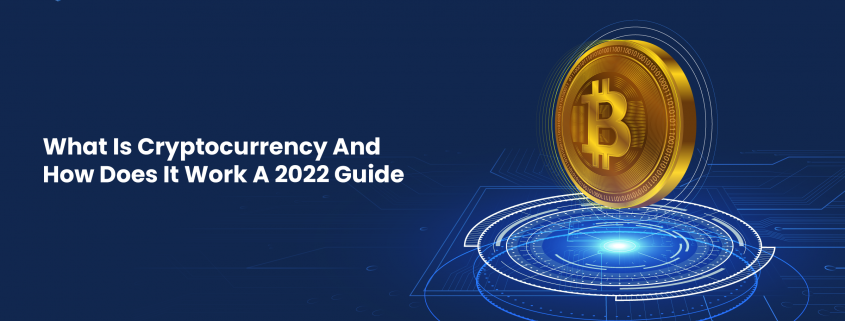 What Is Cryptocurrency And How Does It Work A 2022 Guide