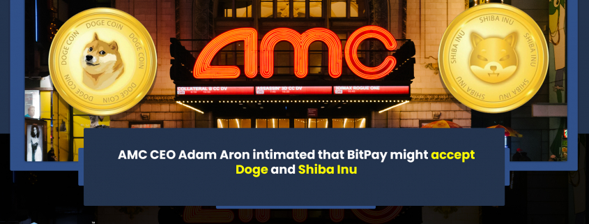 AMC CEO Adam Aron intimated that BitPay might accept Doge and Shiba Inu