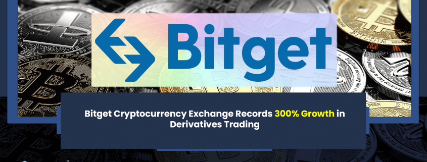 Bitget Cryptocurrency Exchange Records 300% Growth in Derivatives Trading
