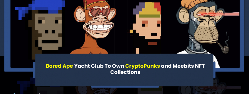 Bored Ape Yacht Club To Own CryptoPunks and Meebits NFT Collections
