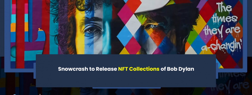 Snowcrash to Release NFT Collections of Bob Dylan