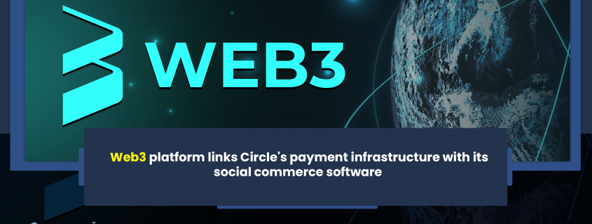 Web3 platform links Circle's payment infrastructure with its social commerce software