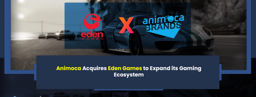 Animoca Acquires Eden Games to Expand its Gaming Ecosystem