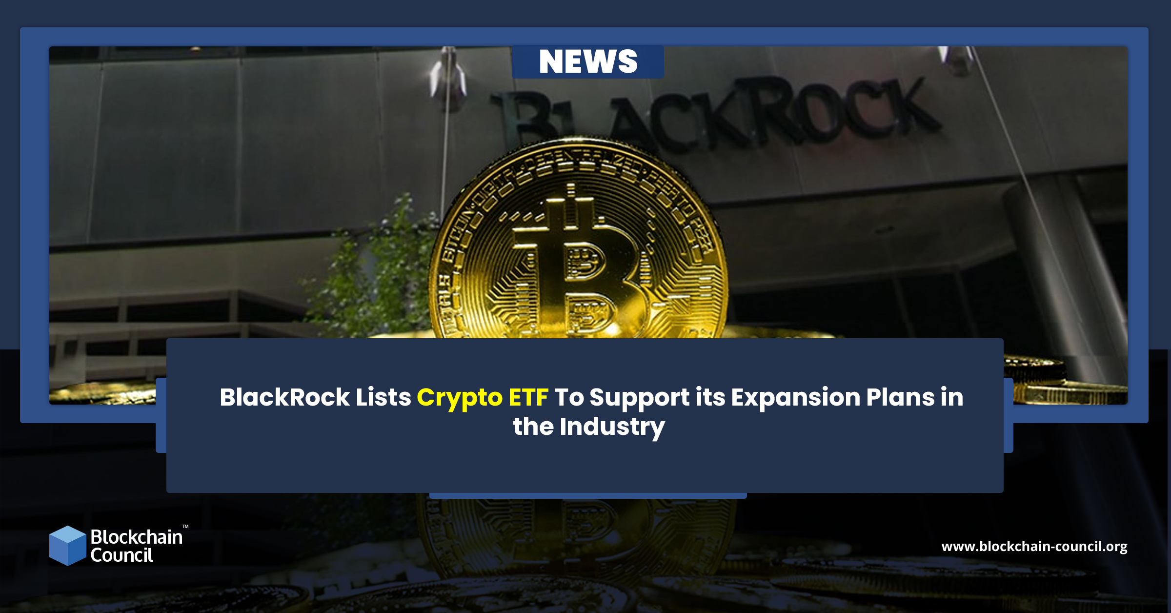 BlackRock Lists Crypto ETF To Support its Expansion Plans in the Industry