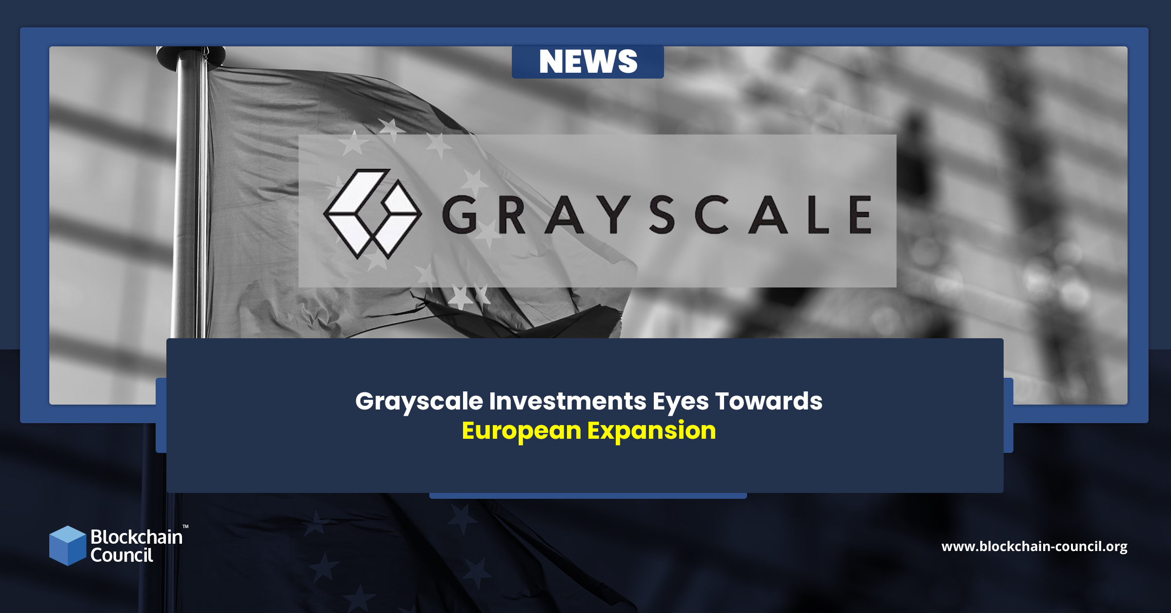 Grayscale Investments Eyes Towards European Expansion