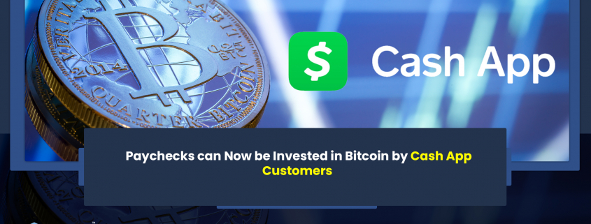 Paychecks can Now be Invested in Bitcoin by Cash App Customers