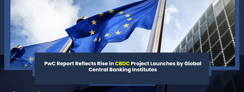 PwC Report Reflects Rise in CBDC Project Launches by Global Central Banking Institutes