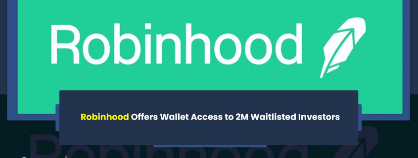 Robinhood Offers Wallet Access to 2M Waitlisted Investors