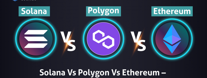 Solana Vs Polygon Vs Ethereum – The Ultimate Comparison