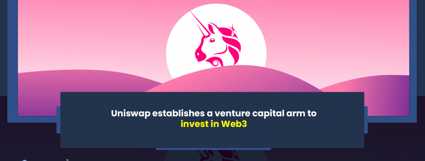 Uniswap establishes a venture capital arm to invest in Web3