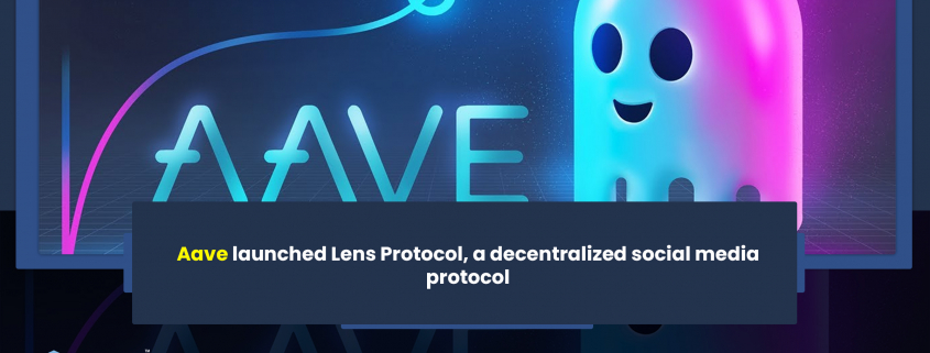 Aave launched Lens Protocol, a decentralized social media protocol