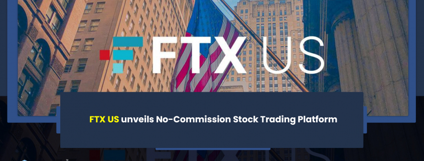 FTX US unveils No-Commission Stock Trading Platform