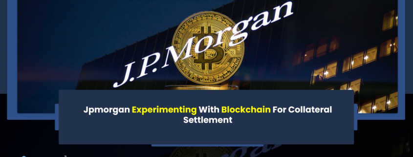 Jpmorgan Experimenting With Blockchain For Collateral Settlement