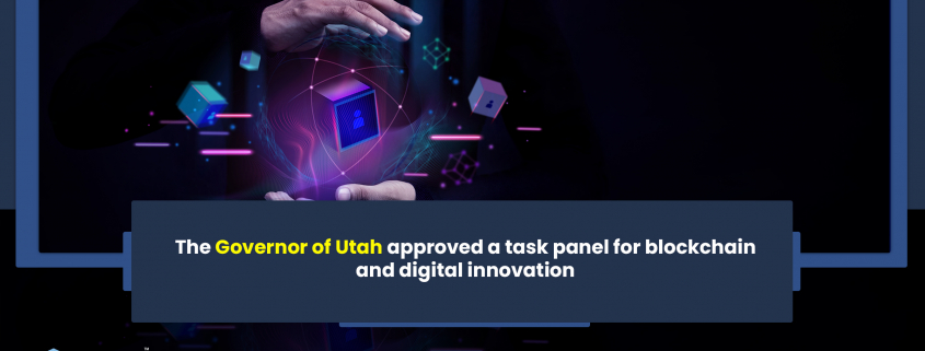 The Governor of Utah approved a task panel for blockchain and digital innovation