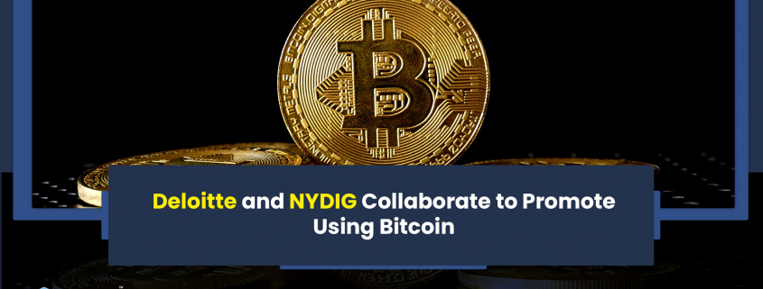 Deloitte and NYDIG Collaborate to Promote Using Bitcoin