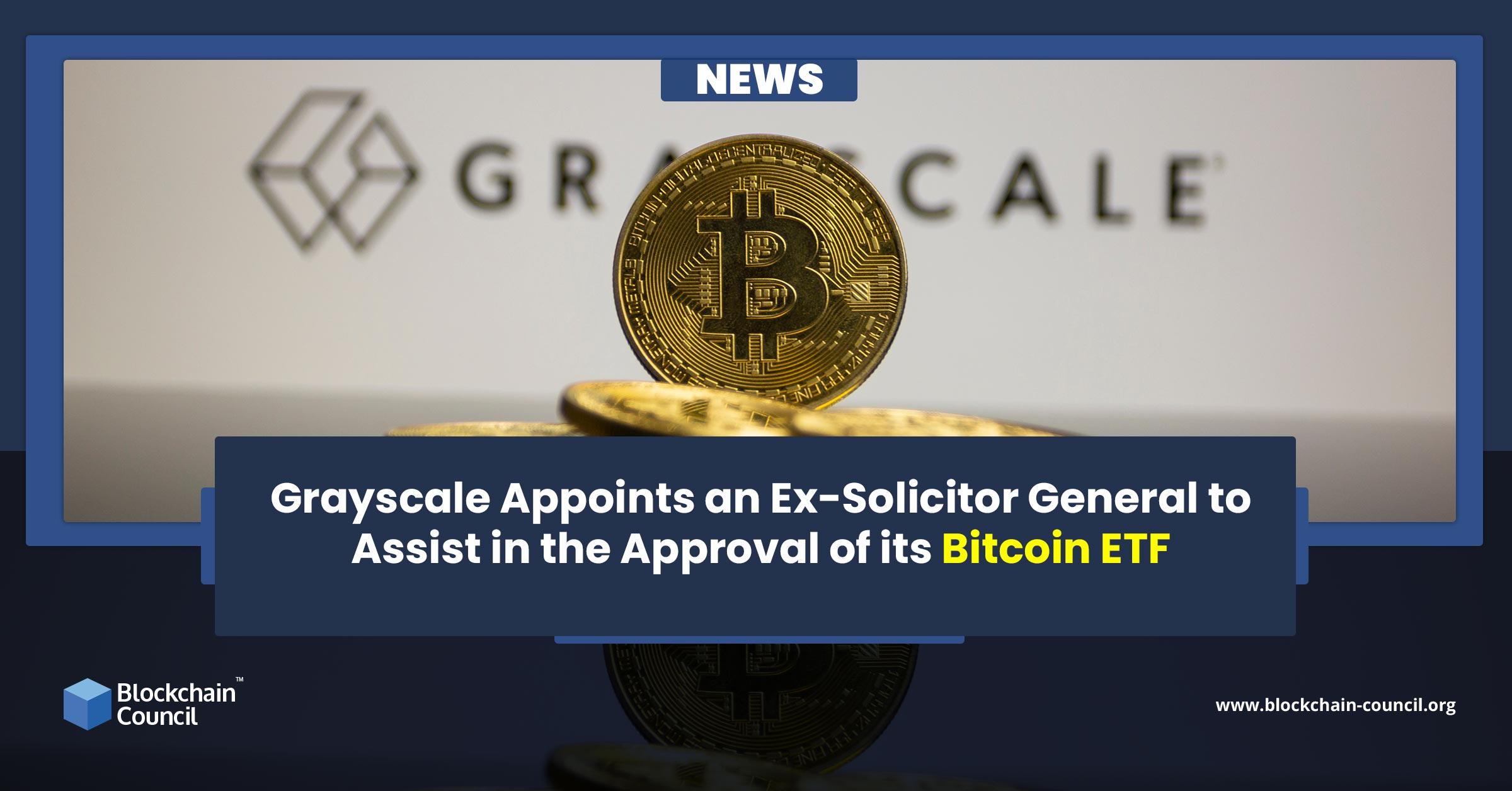 Grayscale Appoints an Ex-Solicitor General to Assist in the Approval of its Bitcoin ETF