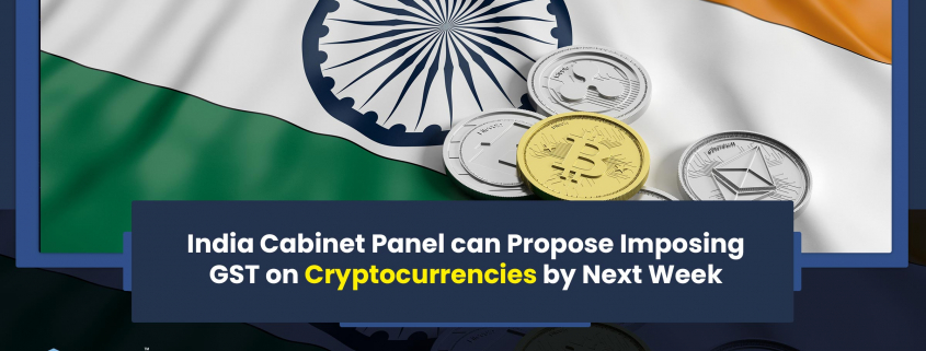 India Cabinet Panel can Propose Imposing GST on Cryptocurrencies by Next Week