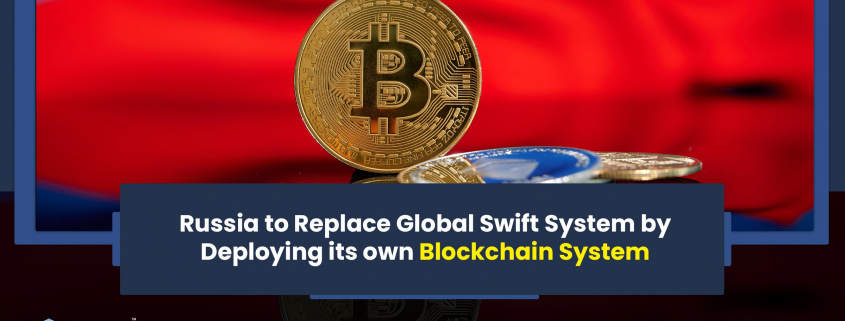 Russia to Replace Global Swift System by Deploying its own Blockchain System