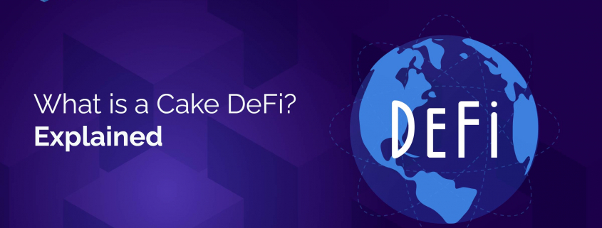 What is a Cake DeFi Explained