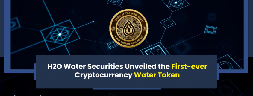 H2O Water Securities Unveiled the First-ever Cryptocurrency Water Token
