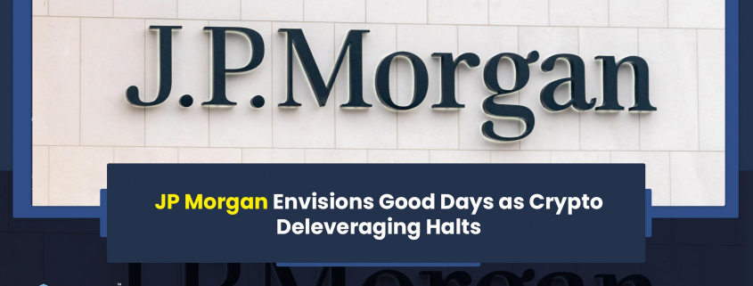 JP Morgan Envisions Good Days as Crypto Deleveraging Halt