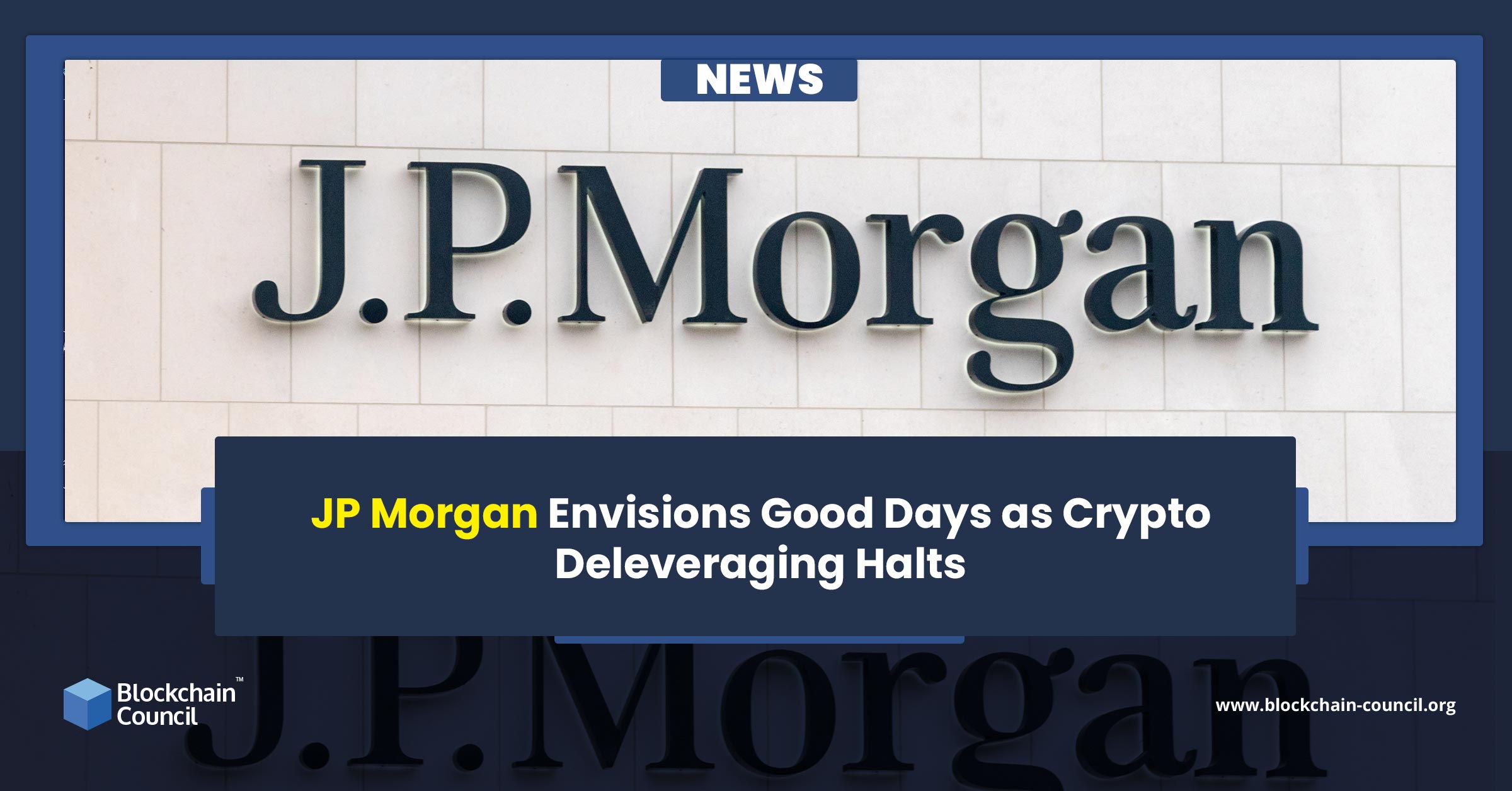 JP Morgan Envisions Good Days as Crypto Deleveraging Halt