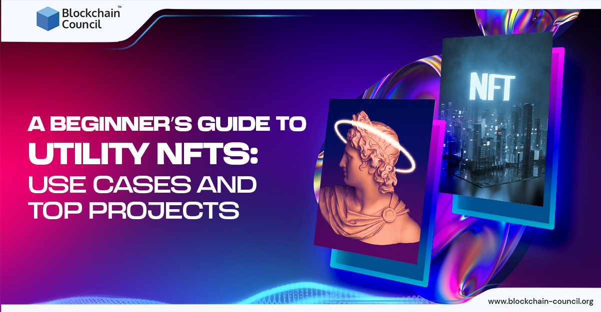 A Beginner’s Guide to Utility NFTs: Use Cases & Top Projects