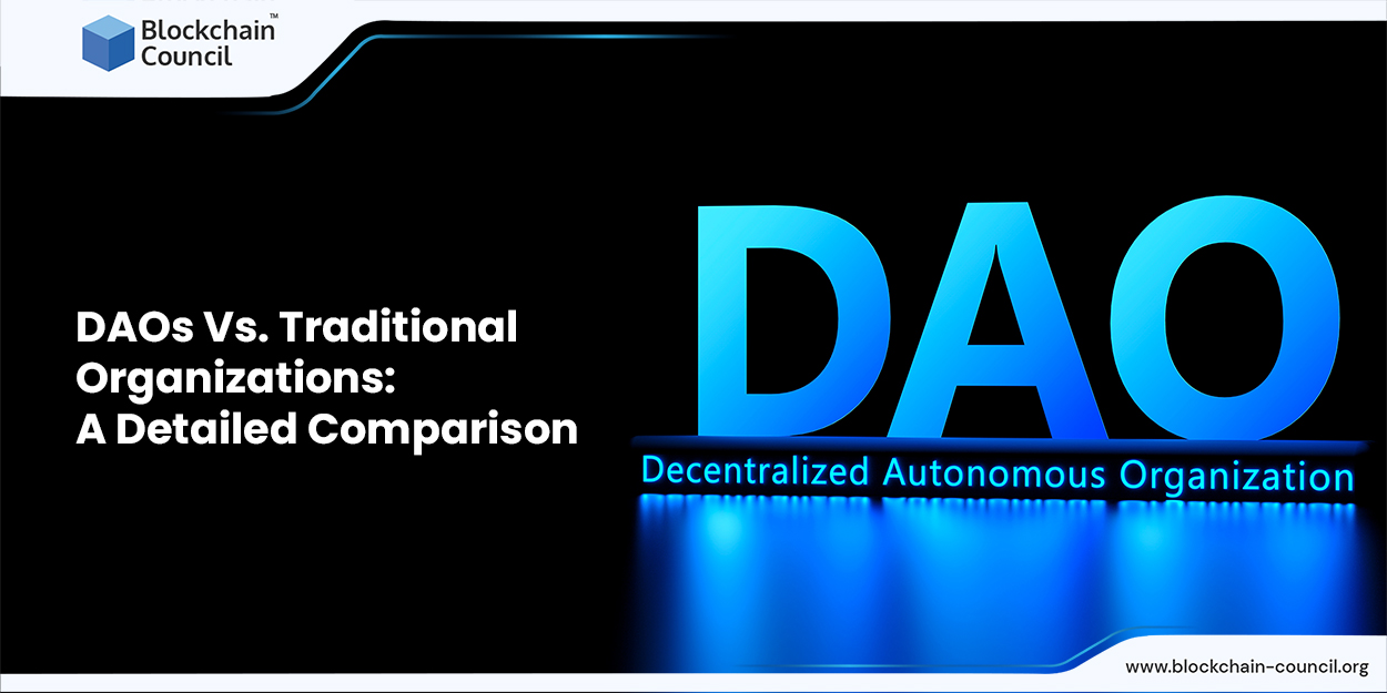 DAOs Vs. Traditional Organizations: A Detailed Comparison