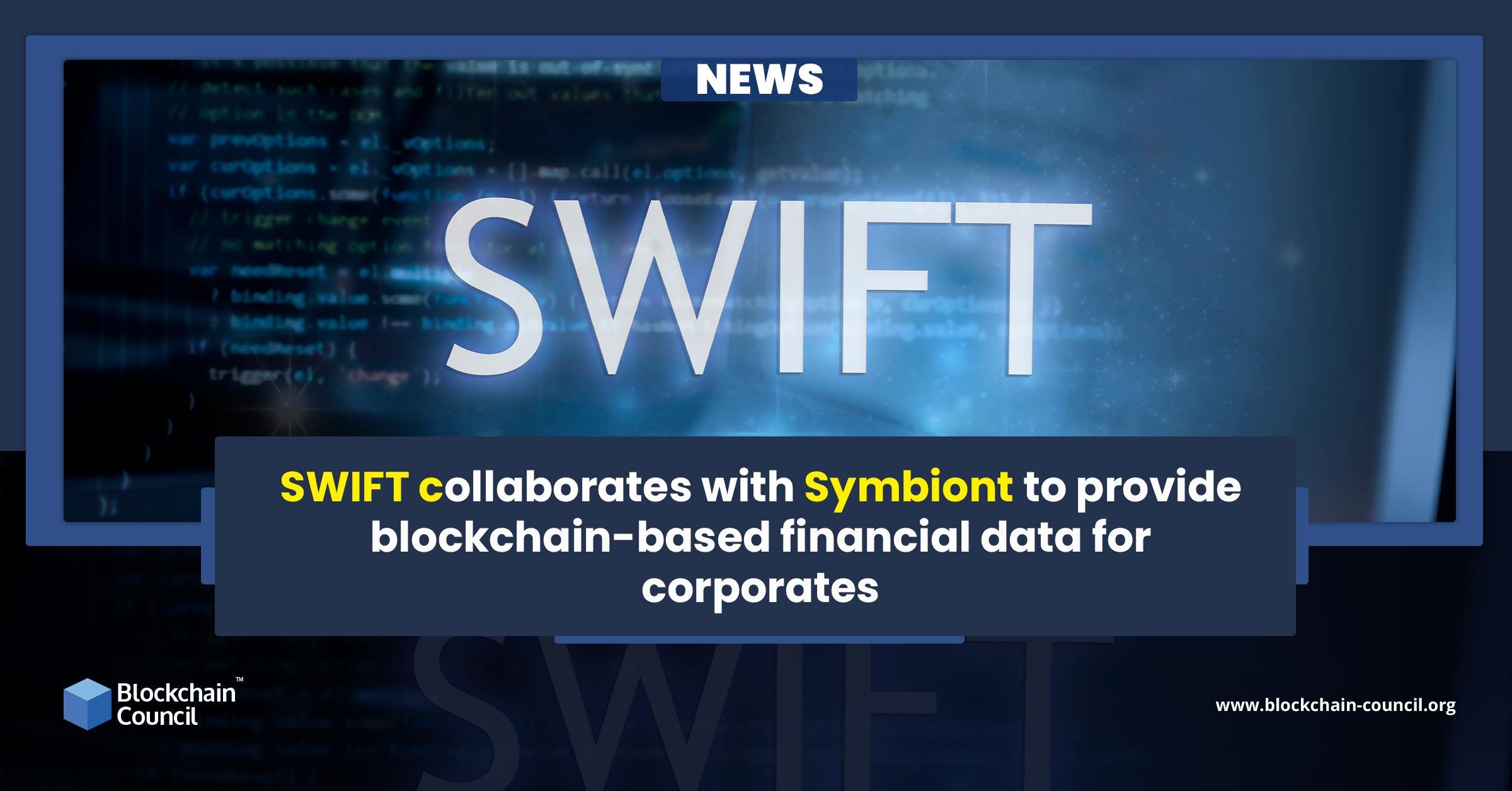 SWIFT collaborates with Symbiont to provide blockchain-based financial data for corporates