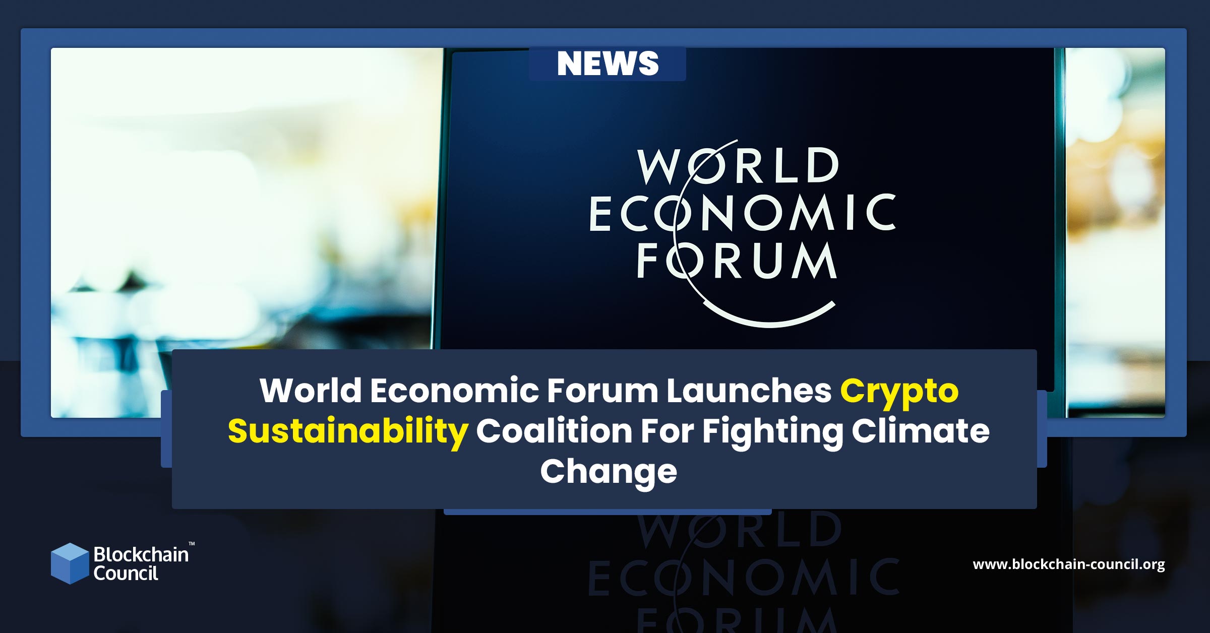 World Economic Forum Launches Crypto Sustainability Coalition For Fighting Climate Change