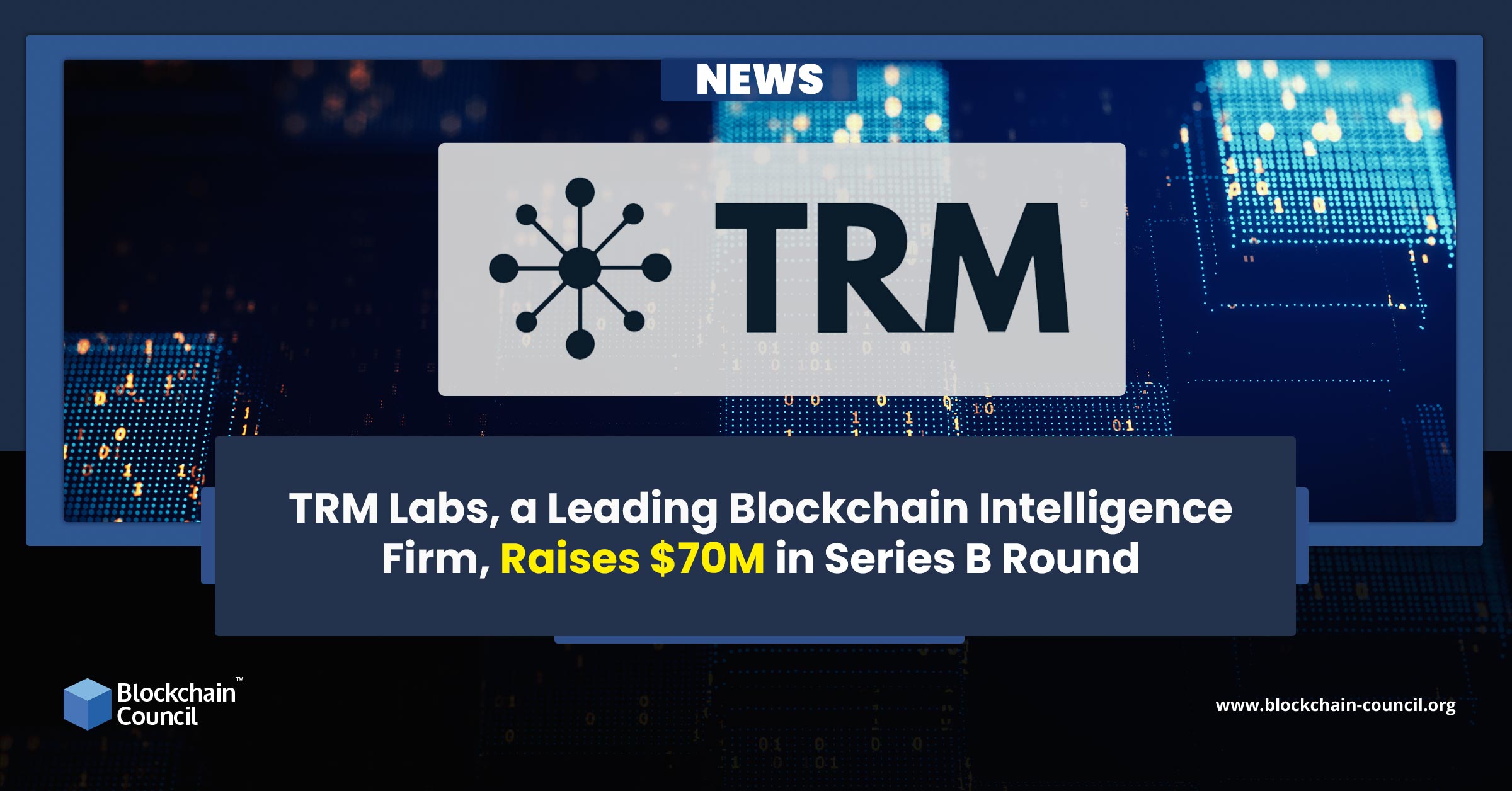 TRM Labs, a Leading Blockchain Intelligence Firm, Raises $70M in Series B Round