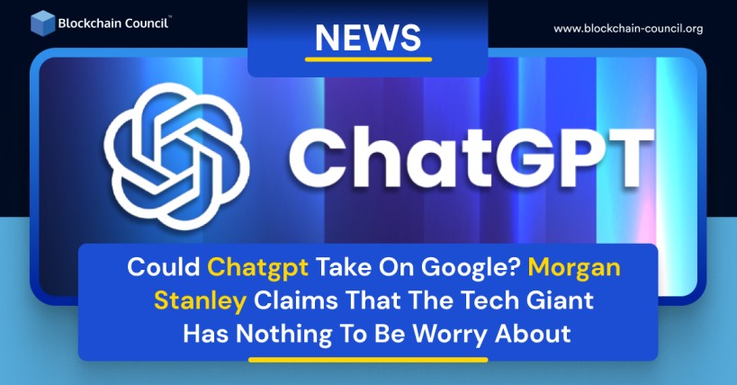 Could Chatgpt Take On Google? Morgan Stanley Claims That The Tech Giant Has Nothing To Be Worry About