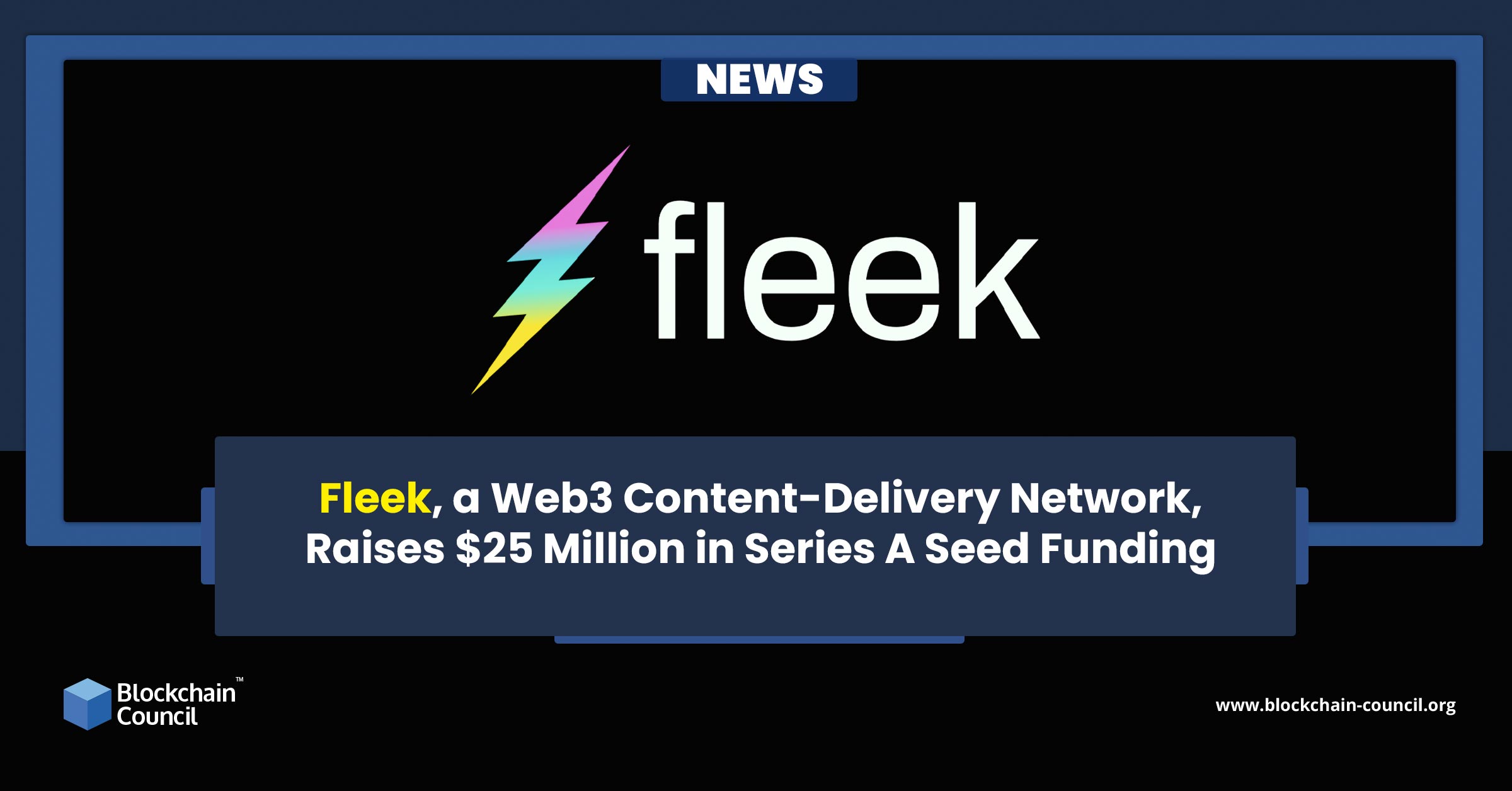 Fleek, a Web3 Content-Delivery Network, Raises $25 Million in Series A Seed Funding