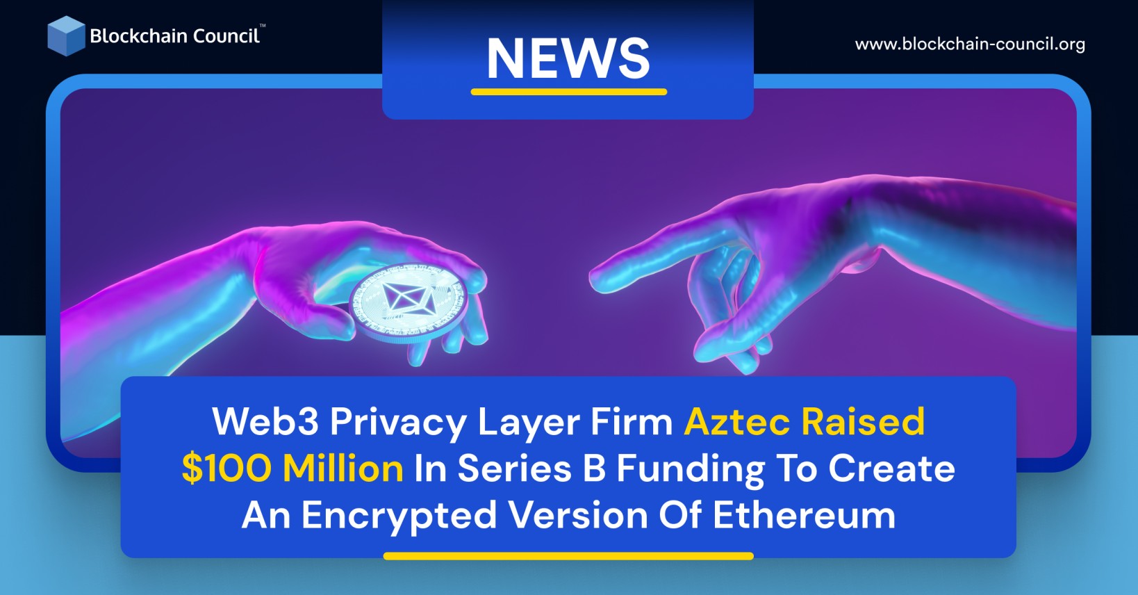 Web3 Privacy Layer Firm Aztec Raised $100 Million In Series B Funding To Create An Encrypted Version Of Ethereum