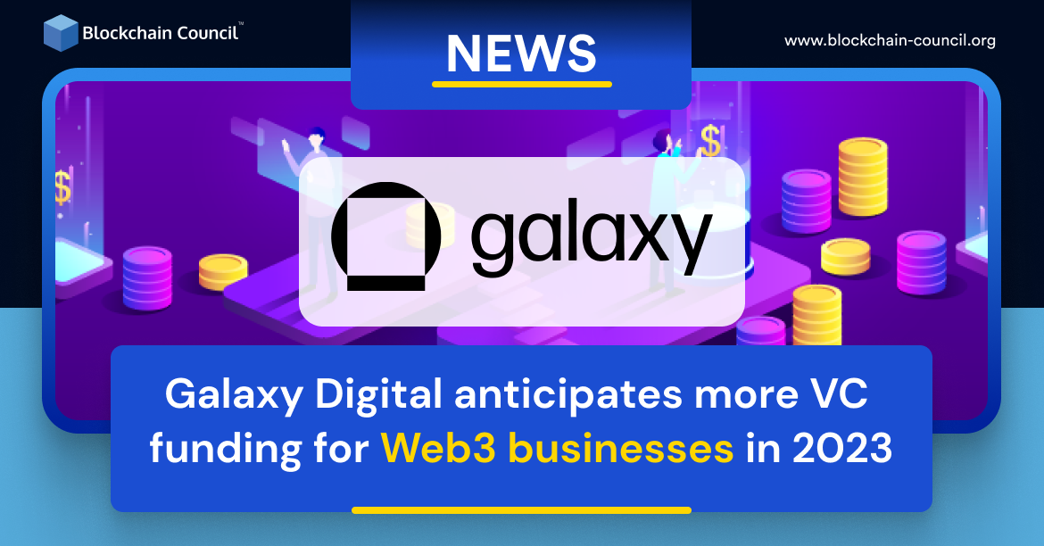 Galaxy Digital anticipates more VC funding for Web3 businesses in 2023
