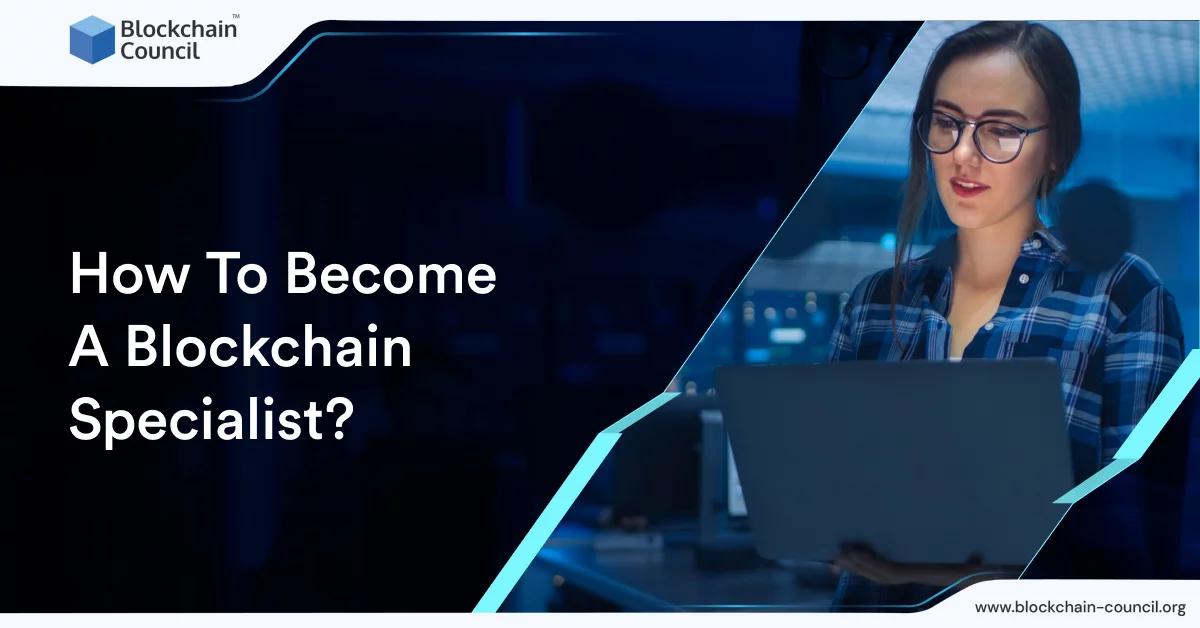 How To Become A Blockchain Specialist?