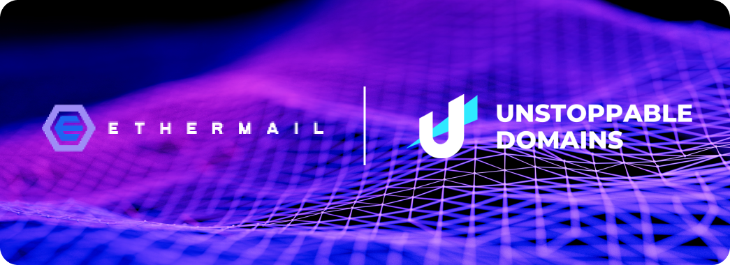 Ethermail Collaborates With Unstoppable Domains to Scale Web3 Communication Network