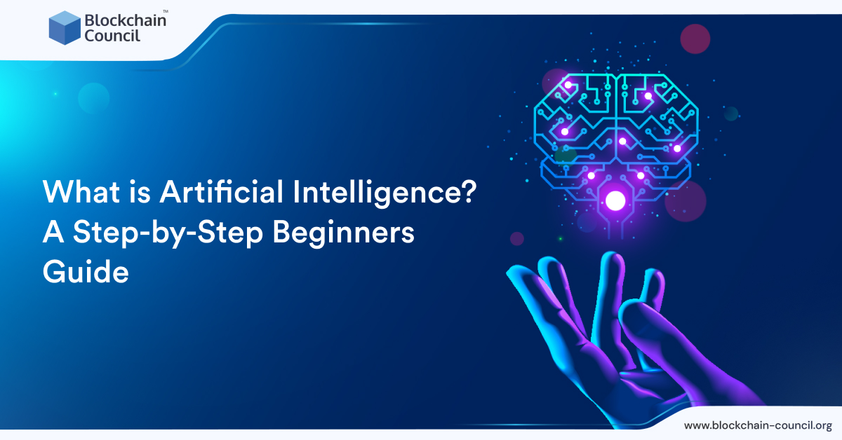 What is Artificial Intelligence? A Step-by-Step Beginners Guide