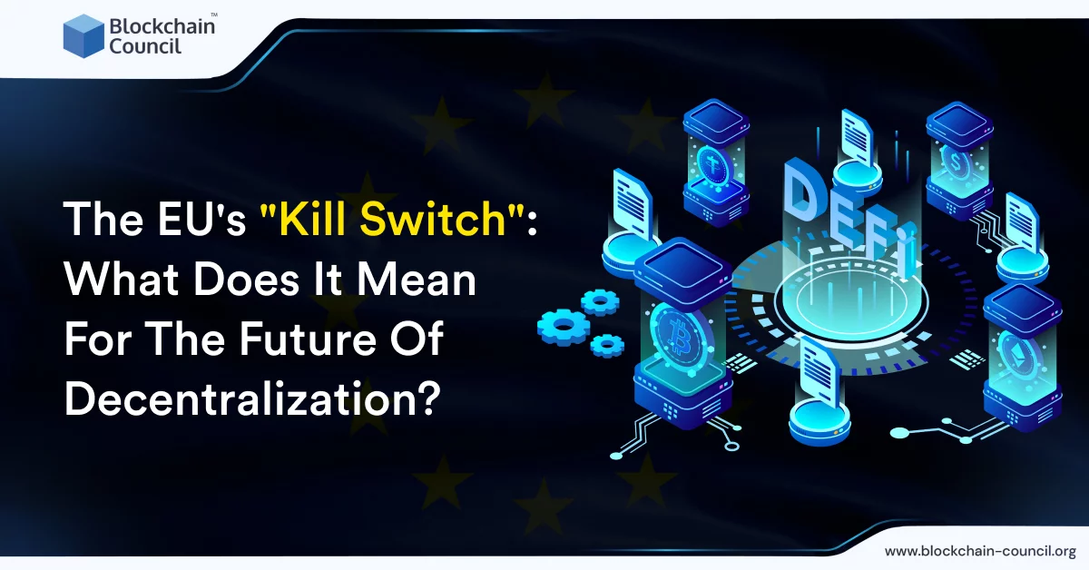 The EU’s “Kill Switch”: What Does It Mean For The Future Of Decentralization?
