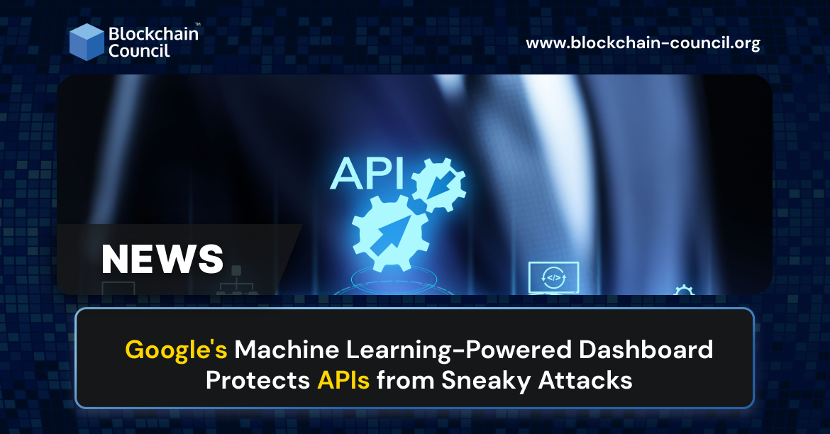 Google’s Machine Learning-Powered Dashboard Protects APIs from Sneaky Attacks